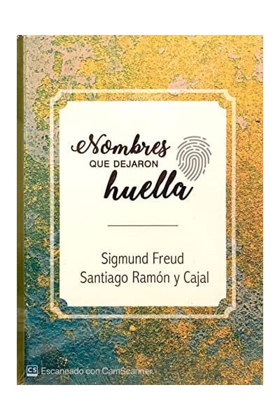 NOMBRES QUE DEJARON HUELLA. Sigmund Freud Santiago Ramón y Cajal